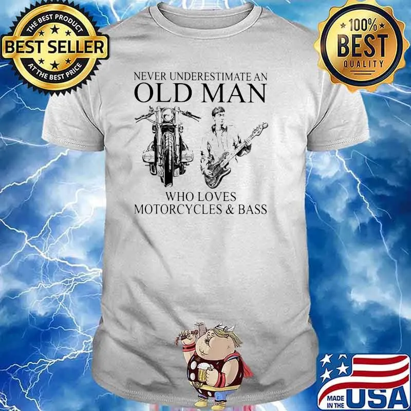Never Underestimate An Old Man Who Loves Motorcycles And Bass Shirt