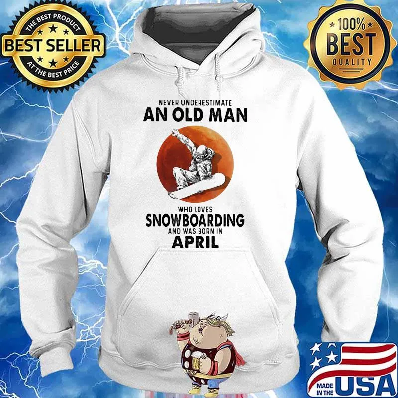 Never Underestimate An Old Man Who Loves Snowboaring And Was Born In April Blood Moon Shirt Hoodie