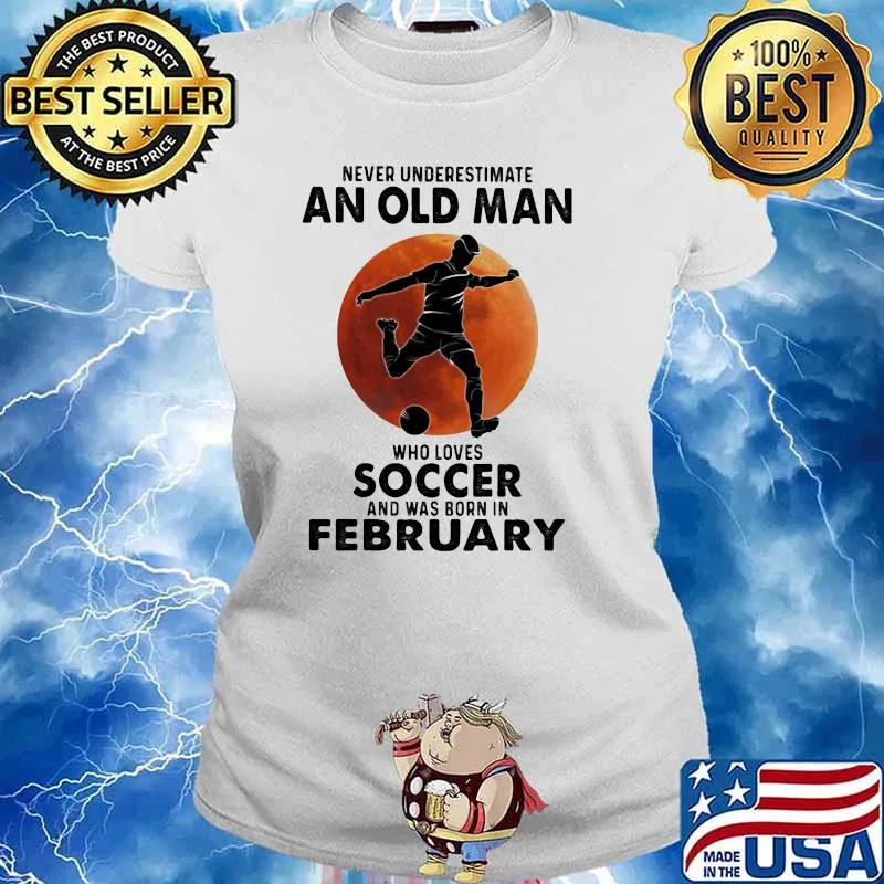 Never Underestimate An Old Man Who Loves Soccer And Was Born In February Blood Moon Shirt Ladies tee