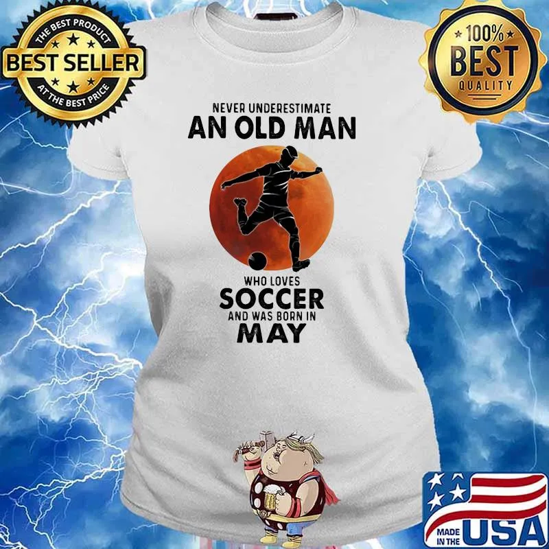 Never Underestimate An Old Man Who Loves Soccer And Was Born In May Blood Moon Shirt Ladies tee