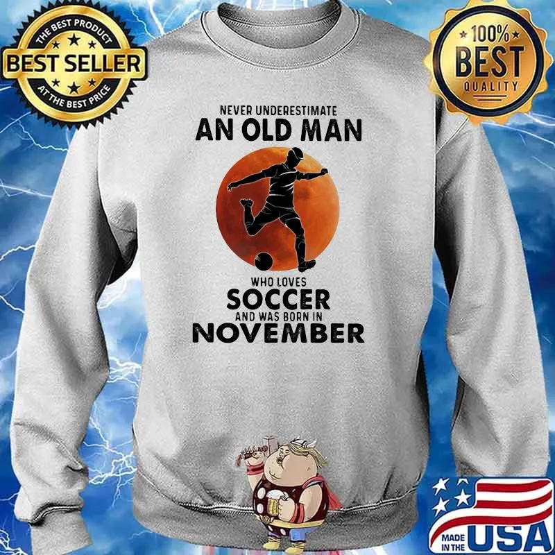 Never Underestimate An Old Man Who Loves Soccer And Was Born In November Blood Moon Shirt Sweater