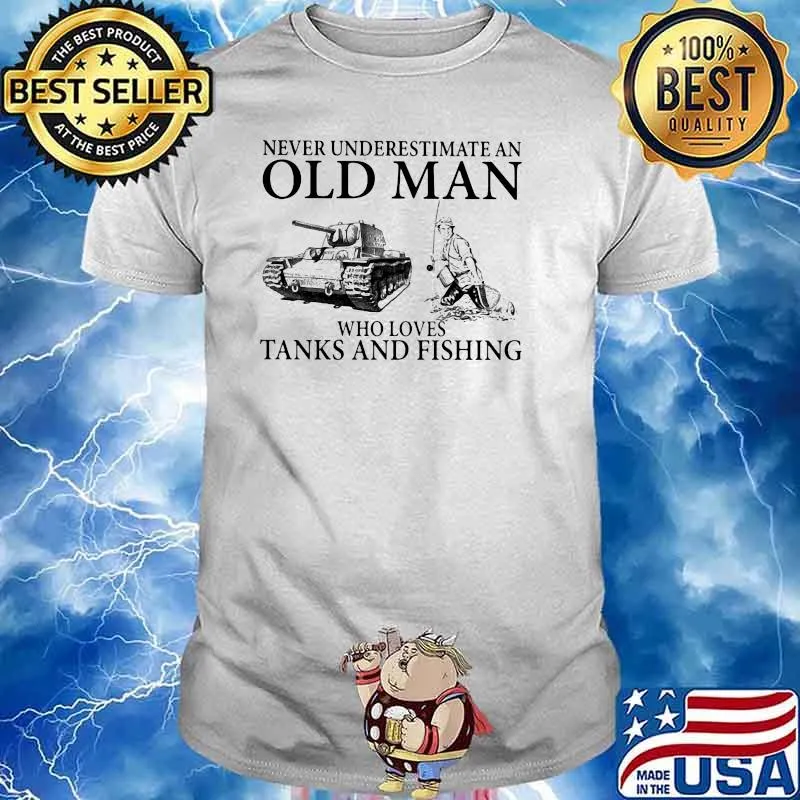 Never Underestimate An Old Man Who Loves Tanks And Fishing Shirt