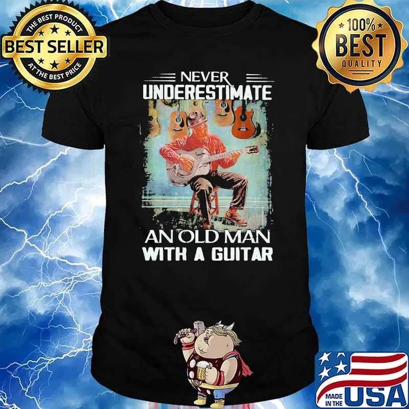 Never Underestimate An Old MAn With A Guitar Shirt