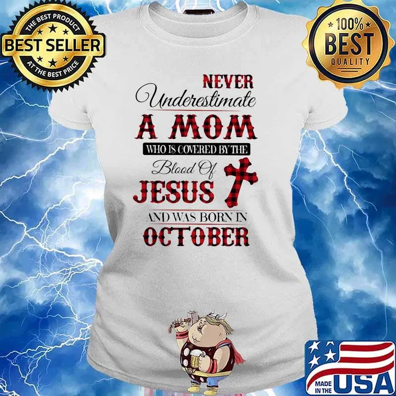 Never Underestimate An Old Mom Who Is Covered By The Blood Of Jesus And Was Born In October Shirt Ladies tee