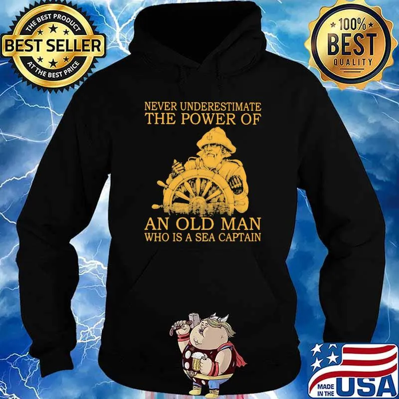 Never Underestimate The Power Of An Old Man Who Is A Sea Captain Shirt Hoodie