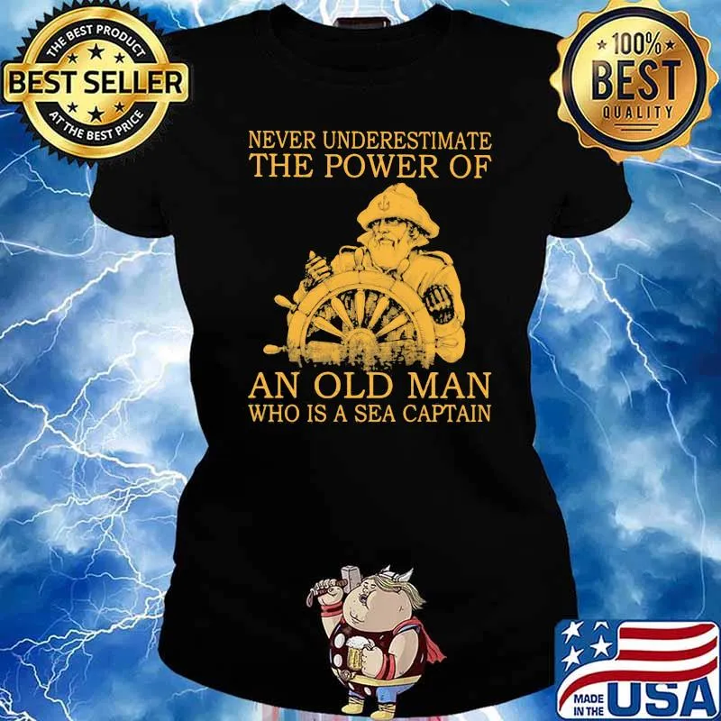 Never Underestimate The Power Of An Old Man Who Is A Sea Captain Shirt Ladies tee