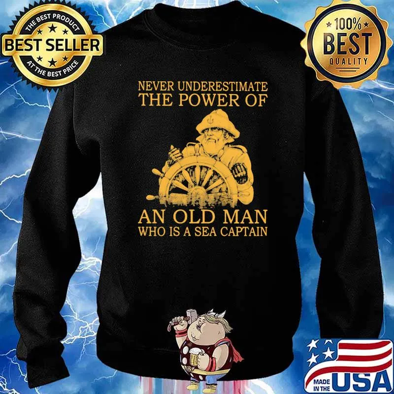 Never Underestimate The Power Of An Old Man Who Is A Sea Captain Shirt Sweater