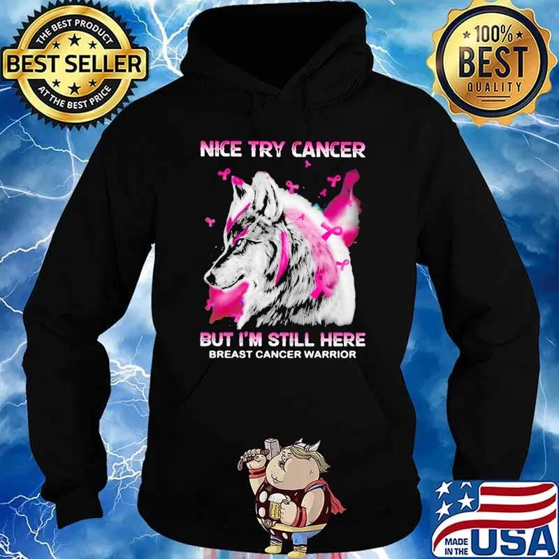 Nice Try Cancer But I'm Still Here Breast Cancer Warrior Wolf Shirt Hoodie