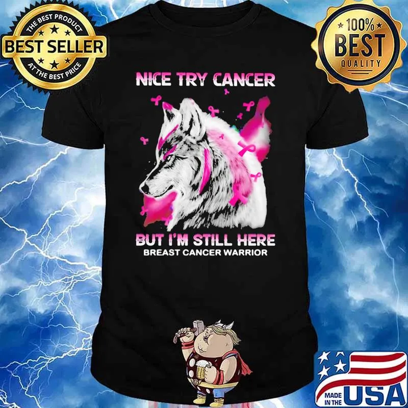 Nice Try Cancer But I'm Still Here Breast Cancer Warrior Wolf Shirt