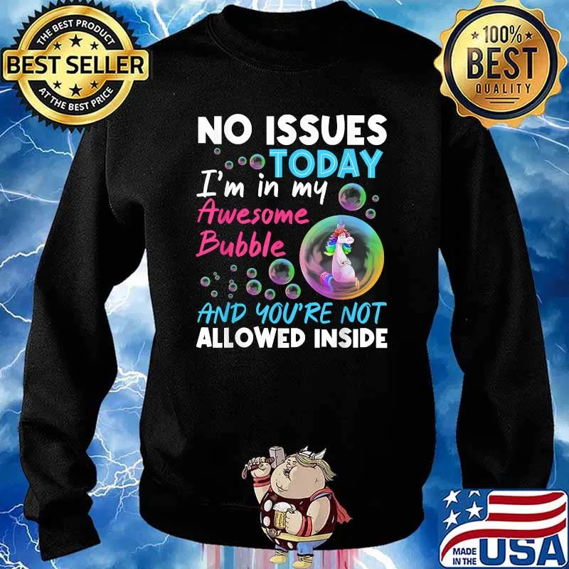 No Issues Today I’m In My Awesome Bubble Unicorn T-Shirt Sweater