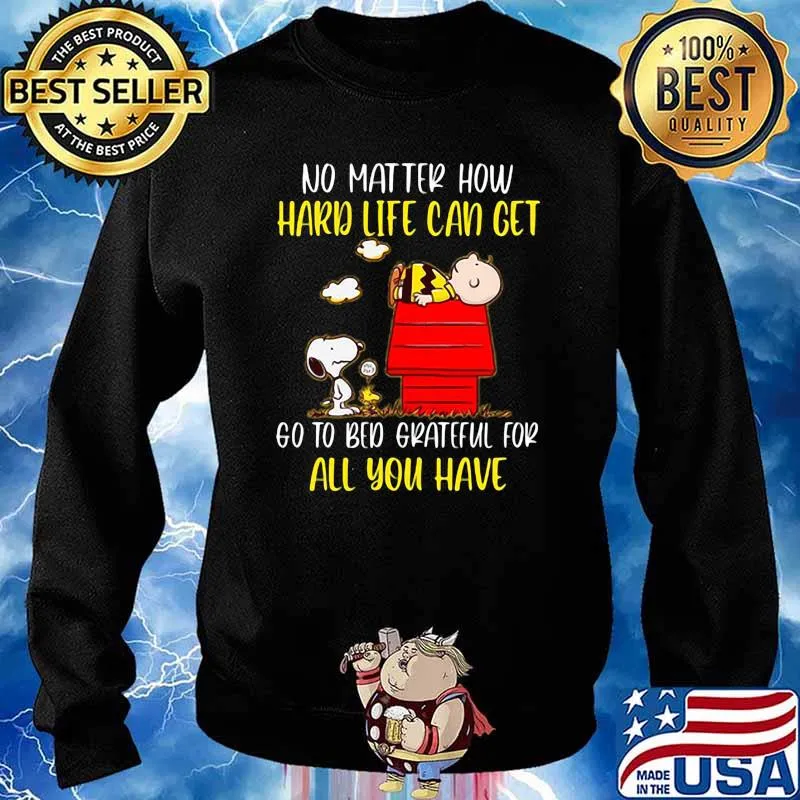 No Matter How Hard Life Can Get Go To Bed Grateful For All You Have Snoopy Shirt Sweater