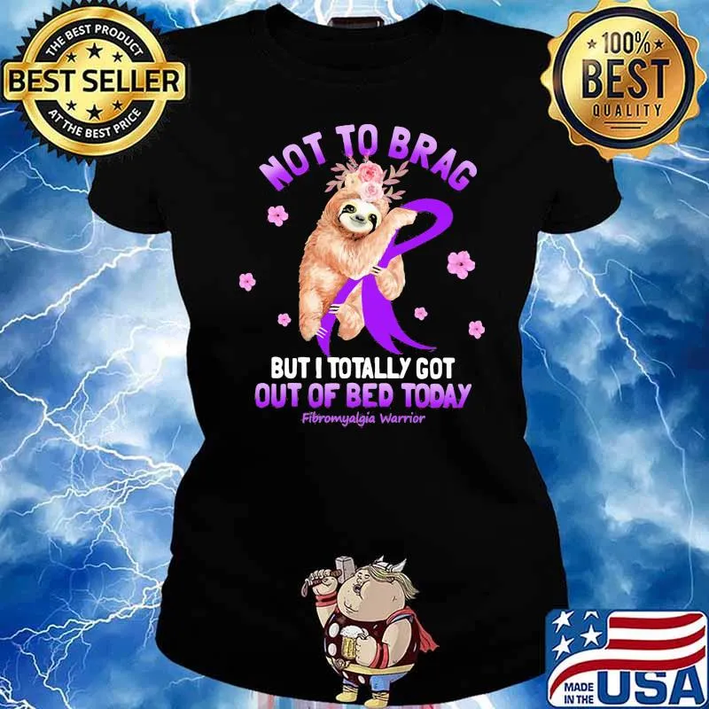 Not To Brag But I Totally Got Out Of Bed Today Fibromyalgia Warrior Sloth Flower Shirt Ladies tee