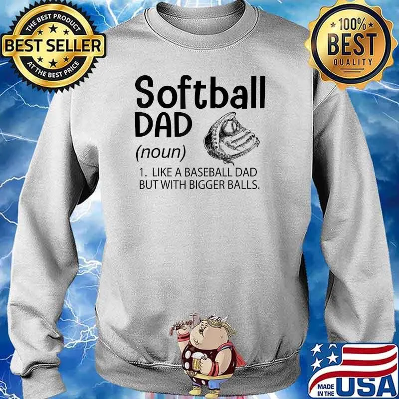 Noun Softball Dad like a Baseball Dad but with Bigger Balls T-Shirt Sweater