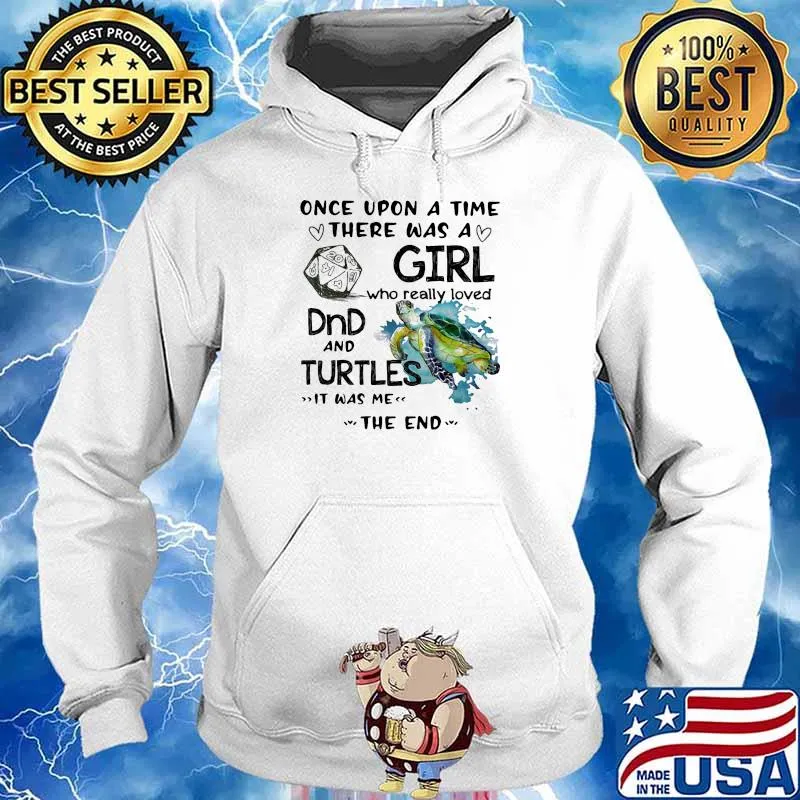 Once upon a time there was a girl who really loved DND and Turtles it was me the end Hoodie