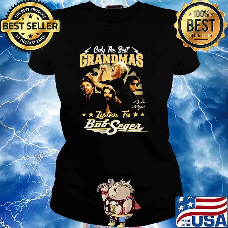 Only the best grandmas listen to bob seger Ladies tee