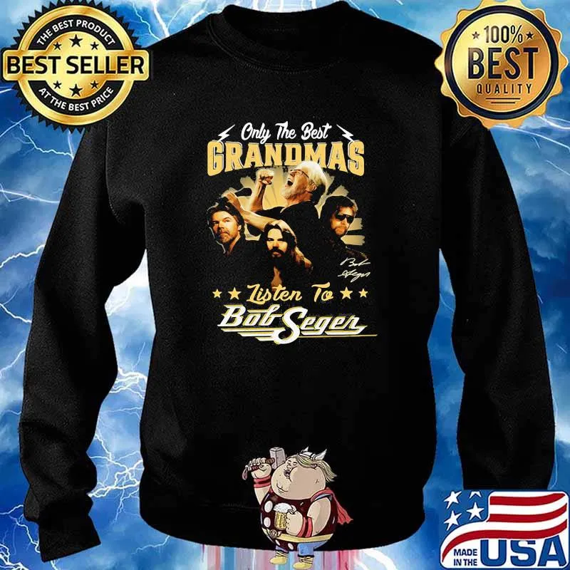 Only the best grandmas listen to bob seger Sweater