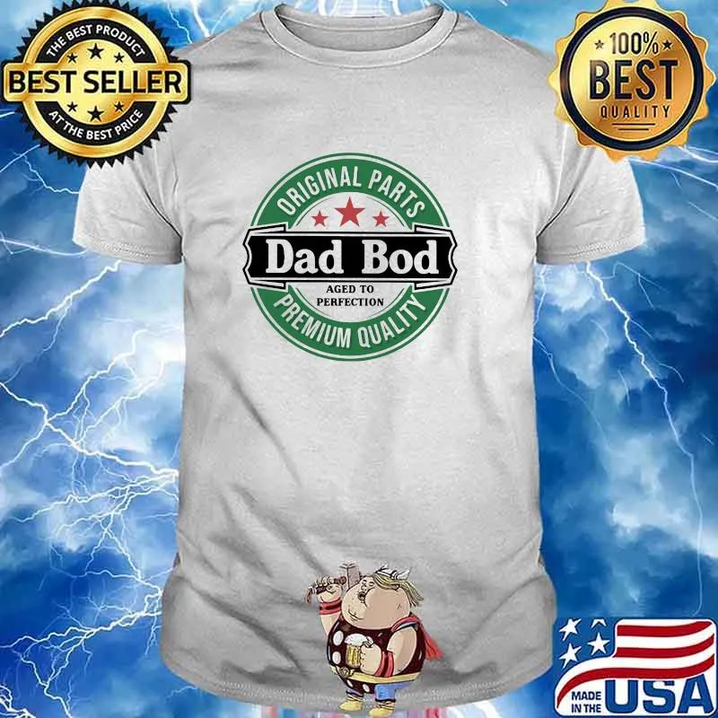 Original parts dad bod aged to perfection premium quality shirt