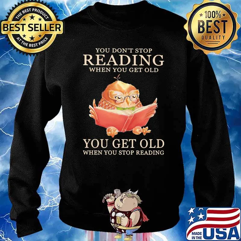 Owl You Don't Stop Reading When You Get Old You Get Old When You Stop Reading Shirt Sweater