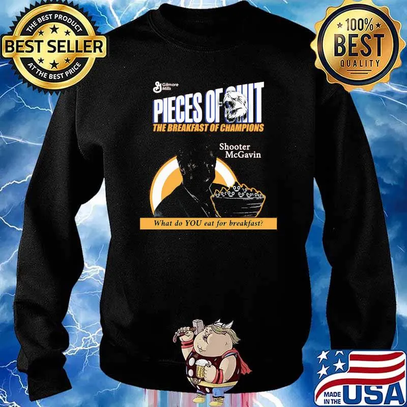 Pieces of shit the breakfast of champions shooter mcGavin what do you eat for breakfast s Sweater