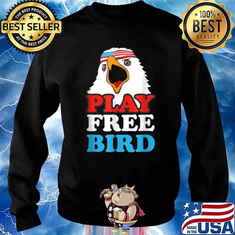 Play Free Bird Bald Eagle American 4th Of July Independence T-Shirt Sweater
