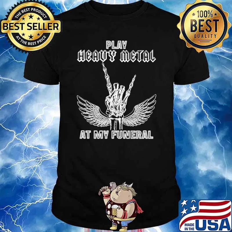 PLay Heavy Metal At My Funeral Skeleton Shirt