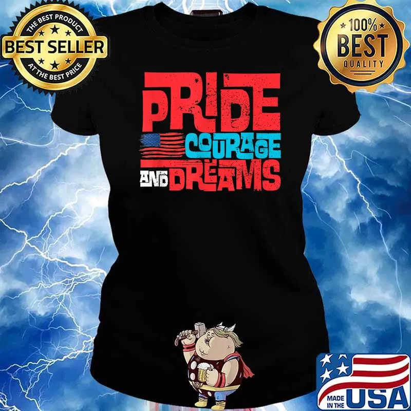 Pride Courage And Dreams 4th of July Flag T-Shirt Ladies tee