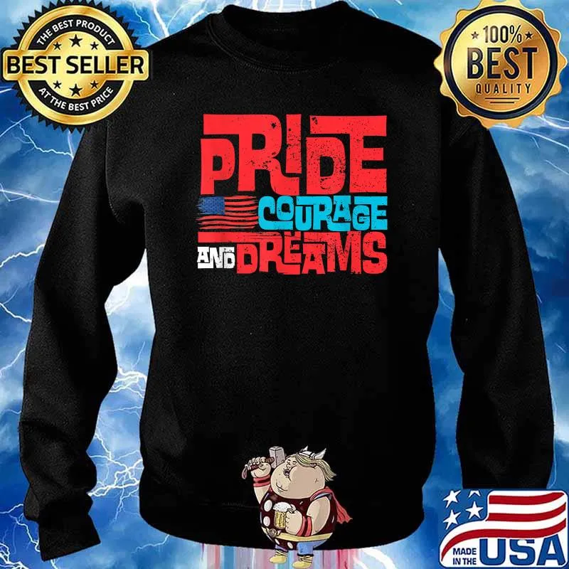 Pride Courage And Dreams 4th of July Flag T-Shirt Sweater