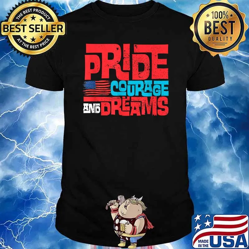 Pride Courage And Dreams 4th of July Flag T-Shirt