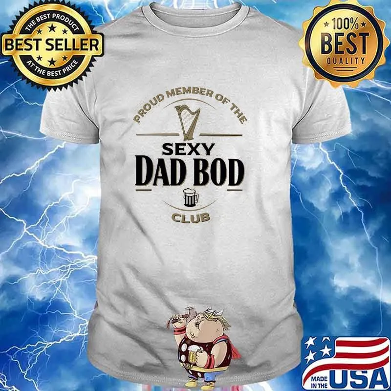 Proud member of the sexy dad bod club beer shirt