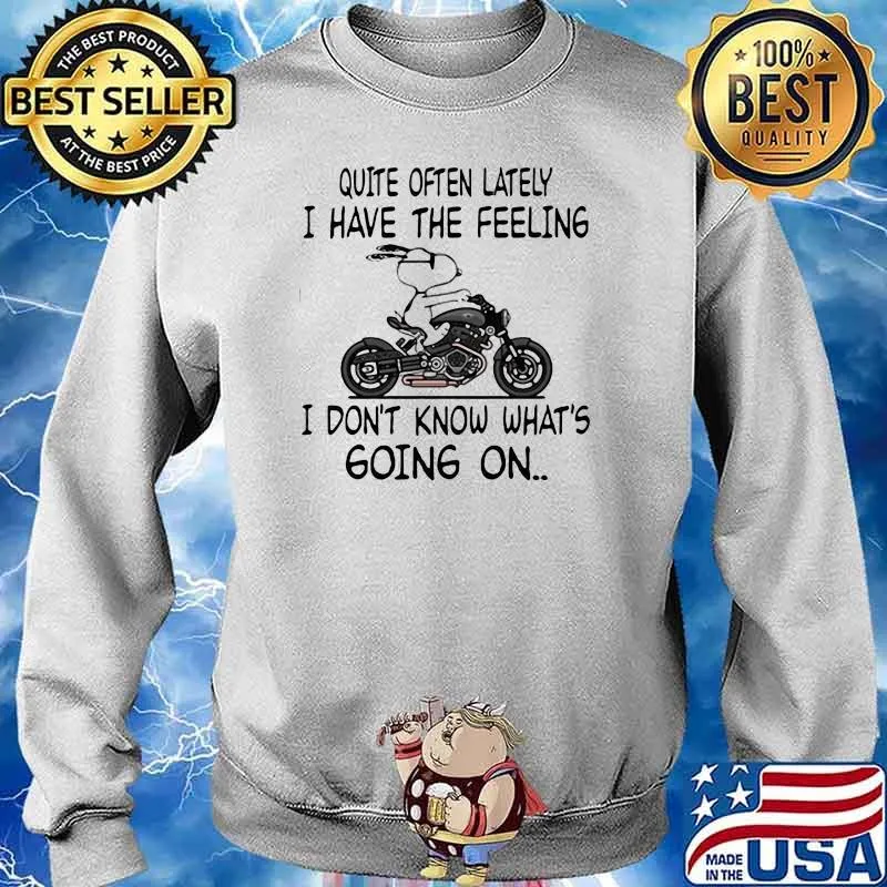 Quite Often Lately I have The Feeling I Don't Know What's Going On Snoopy Shirt Sweater
