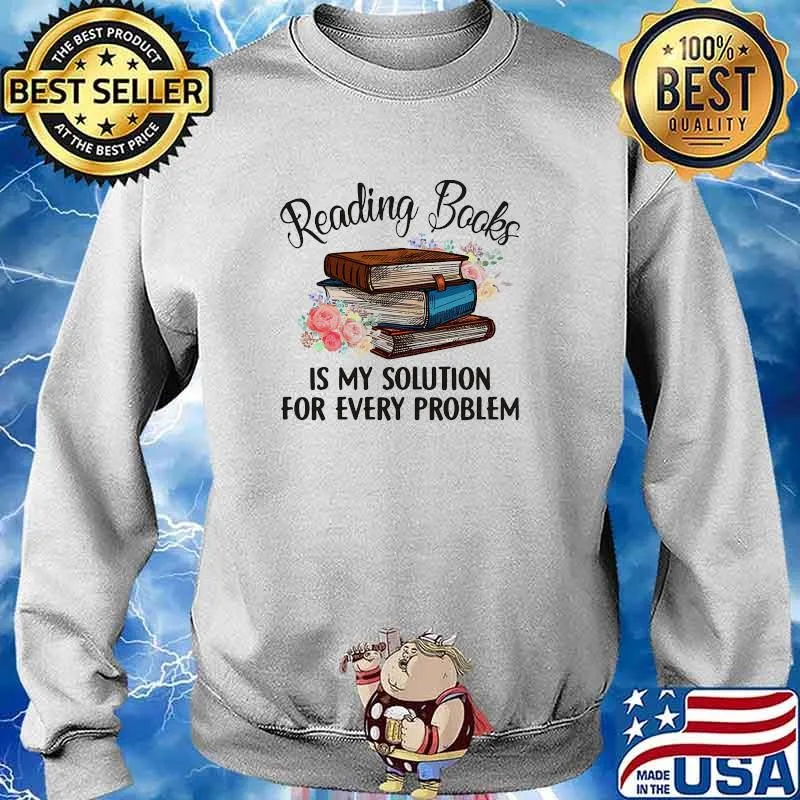 Reading books is my solution for every problem flowers s Sweater