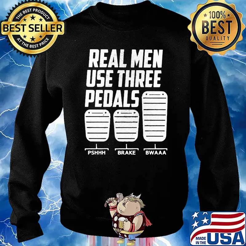 Real Men Use Three Pedals Shirt Sweater
