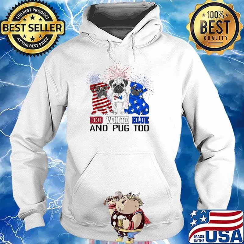 Red white blue and pug too American flag the 4th of July firework T-Shirt Hoodie