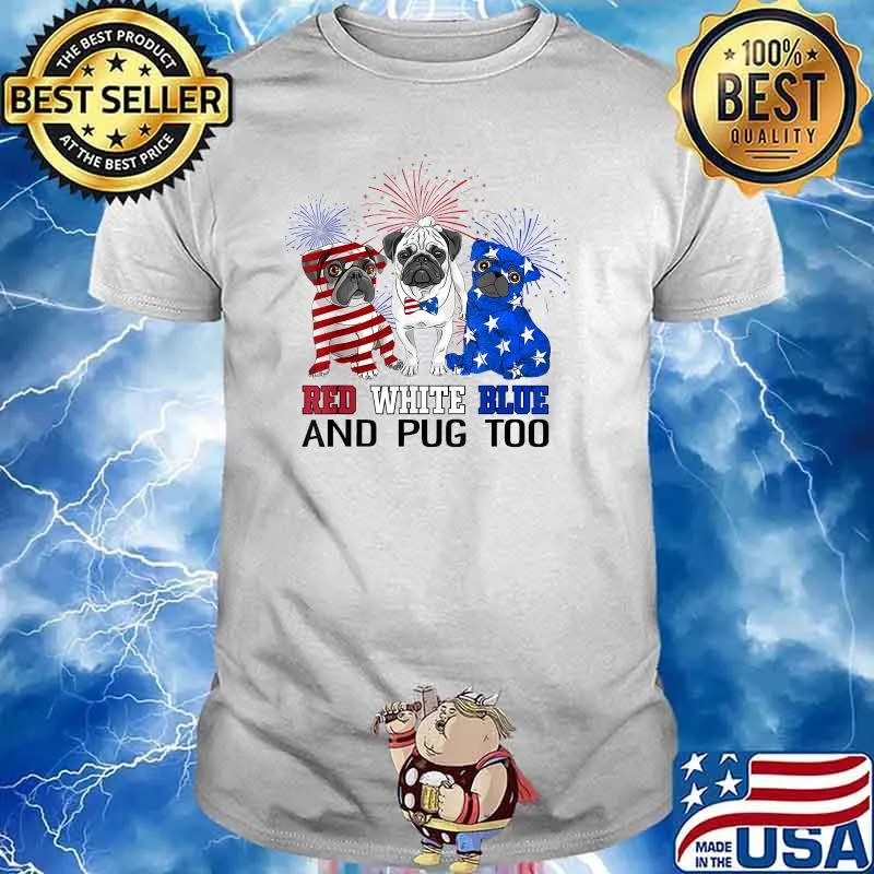 Red white blue and pug too American flag the 4th of July firework T-Shirt