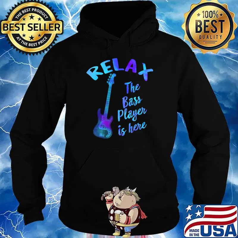 Relax The Bass Player Is Here Bass Guitar Bassist Musician T-Shirt Hoodie