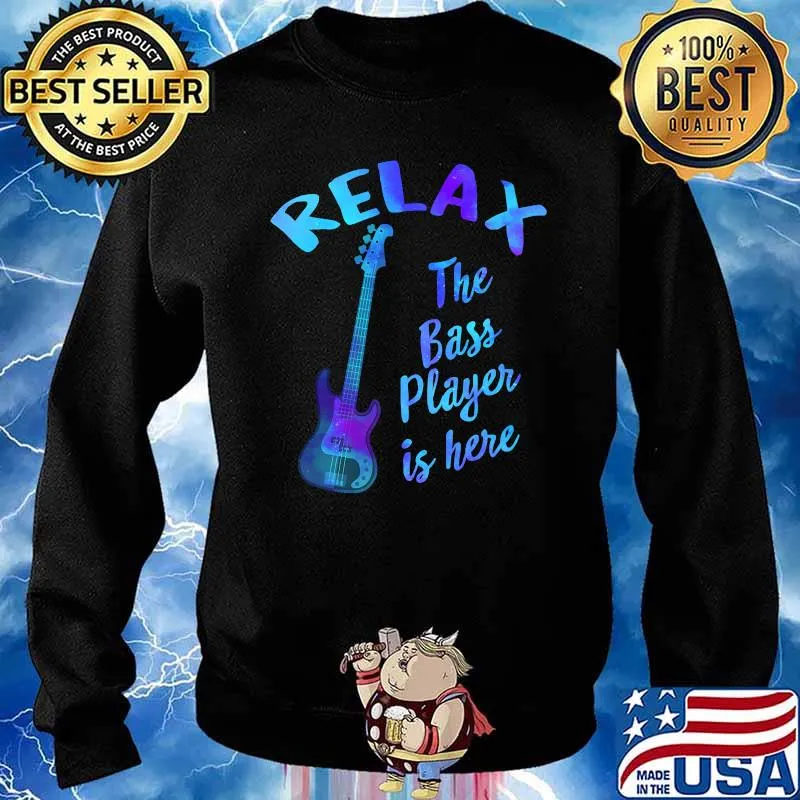 Relax The Bass Player Is Here Bass Guitar Bassist Musician T-Shirt Sweater