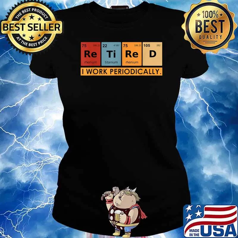 Retired I work periodically Chemistry Teacher T-Shirt Ladies tee