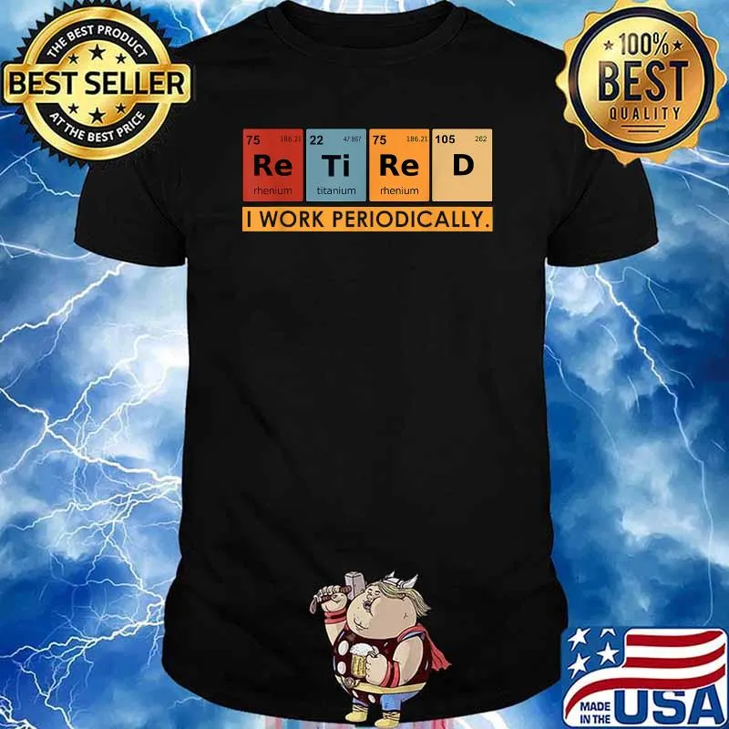 Retired I work periodically Chemistry Teacher T-Shirt