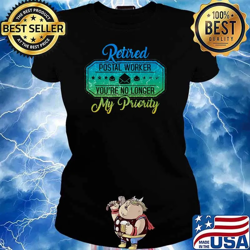 Retired postal worker youre no longer my priority T-Shirt Ladies tee