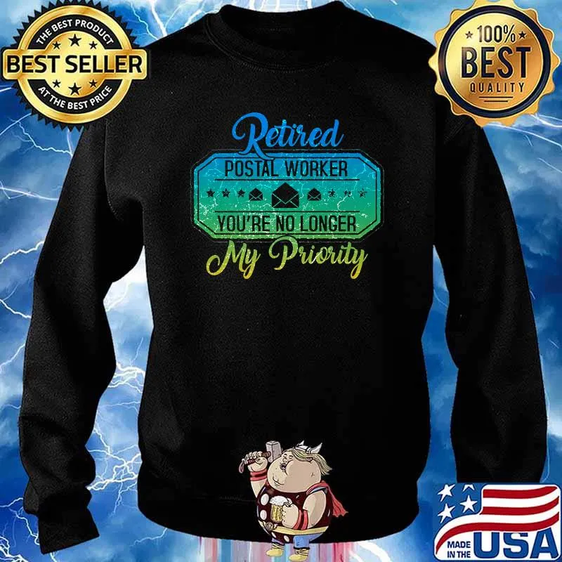 Retired postal worker youre no longer my priority T-Shirt Sweater