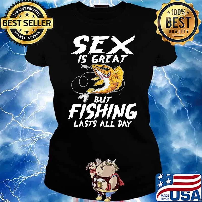 Sex Is Great But Fishing Lasts All Day Shirt Ladies tee