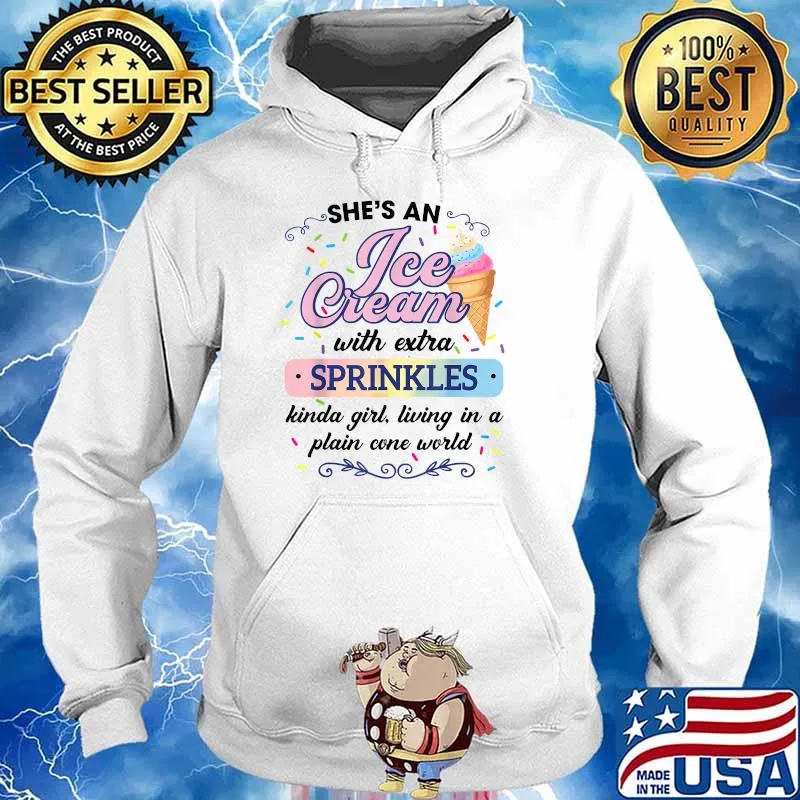 Shes an Ice Cream with Extra Sprinkles Kinda girl living in a plain cone world T-Shirt Hoodie