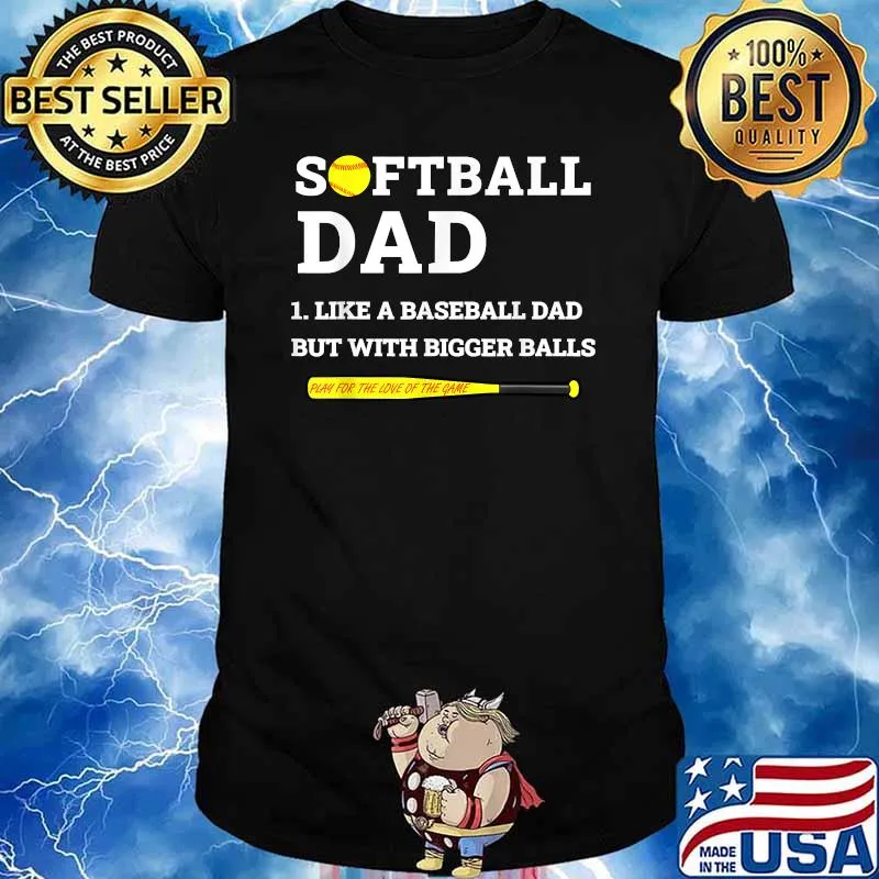 Softball Dad like A Baseball but with Bigger Balls T-Shirt