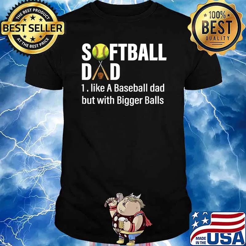 Softball Dad like A Baseball Dad but with Bigger Balls T-Shirt