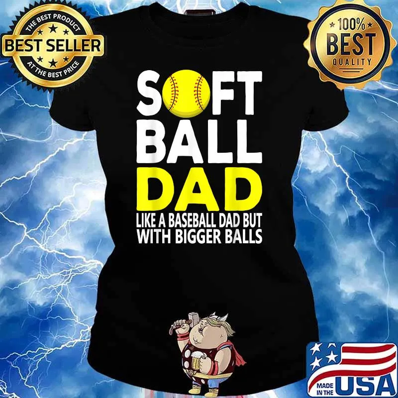 Softball Dad Like A Baseball Dad With Bigger Balls T-Shirt Ladies tee