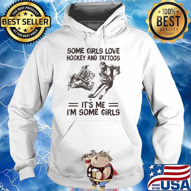 Some Girls Love Hockey And Tattoos It's Me I'm Some Girls Shirt Hoodie