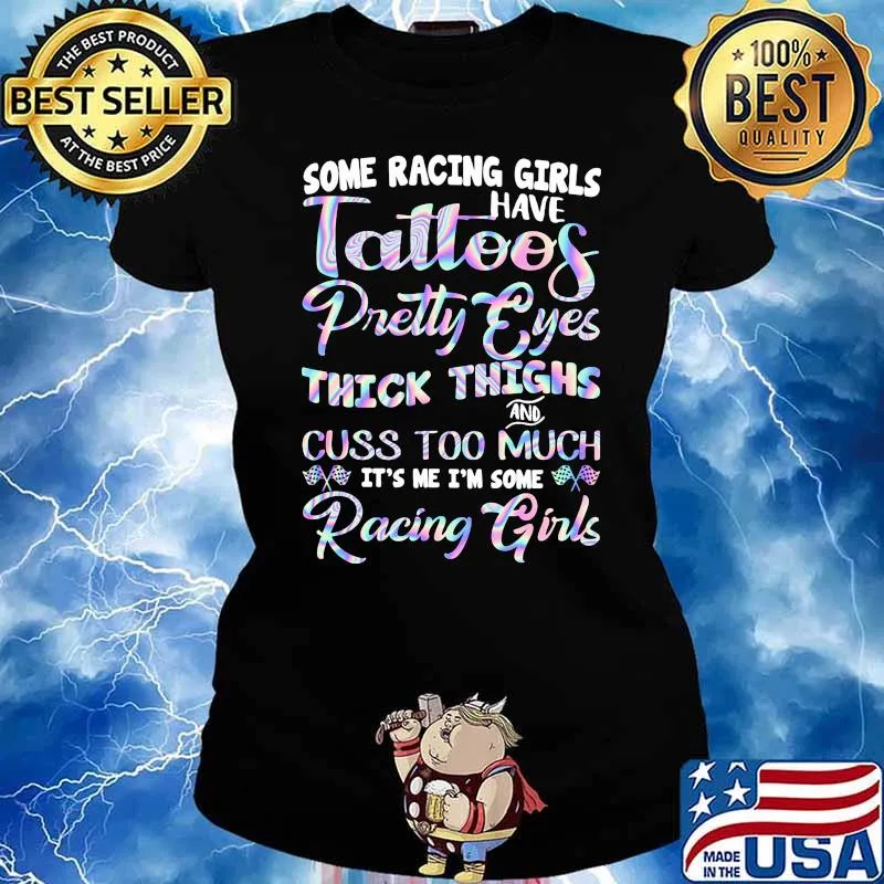 Some racing girls have tattoos pretty eyes thick thighs cuss too much hologram Ladies tee
