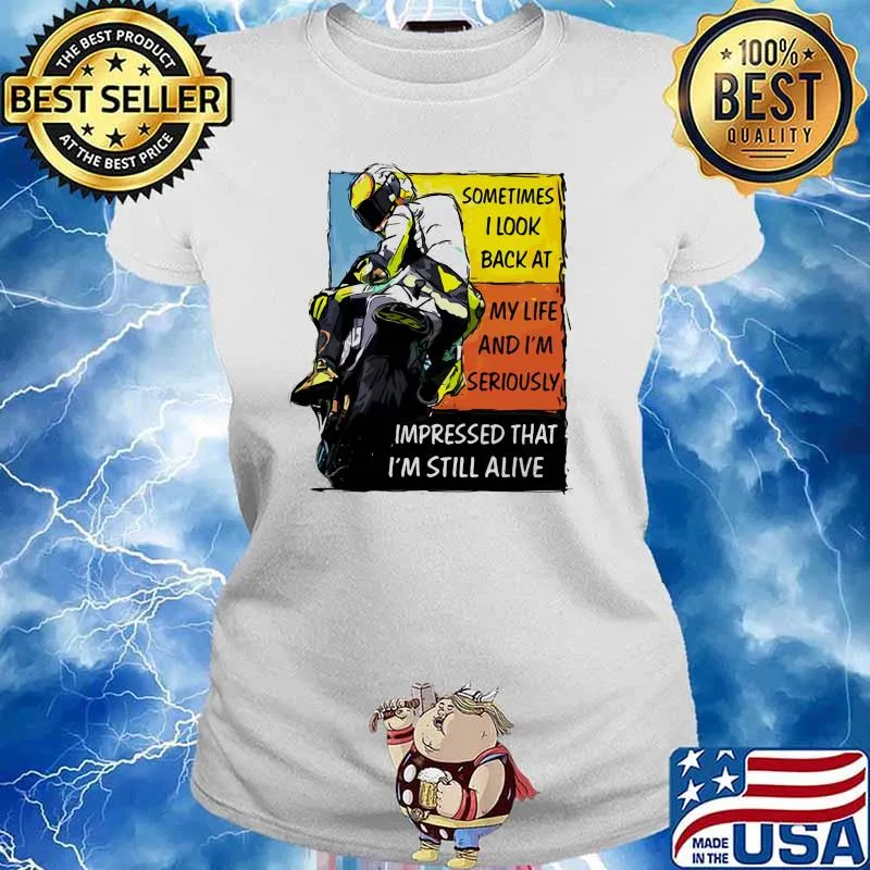 Sometimes I Look Back At My Life And I'm Seriously Impressed That I'm Still Alive Motorcycle Shirt Ladies tee