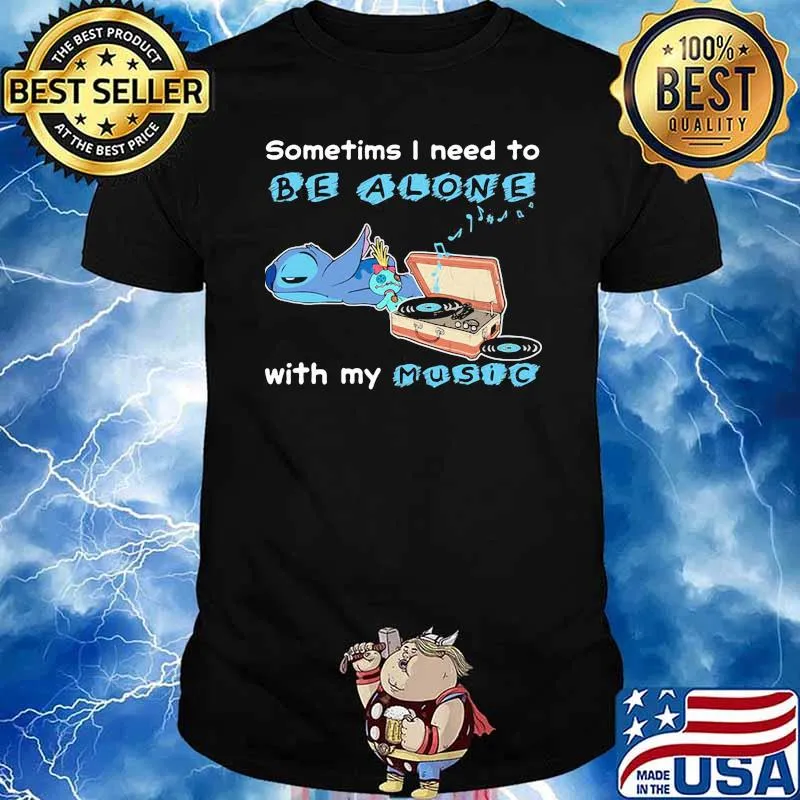 Sometims i need to be alone with my music stitch shirt
