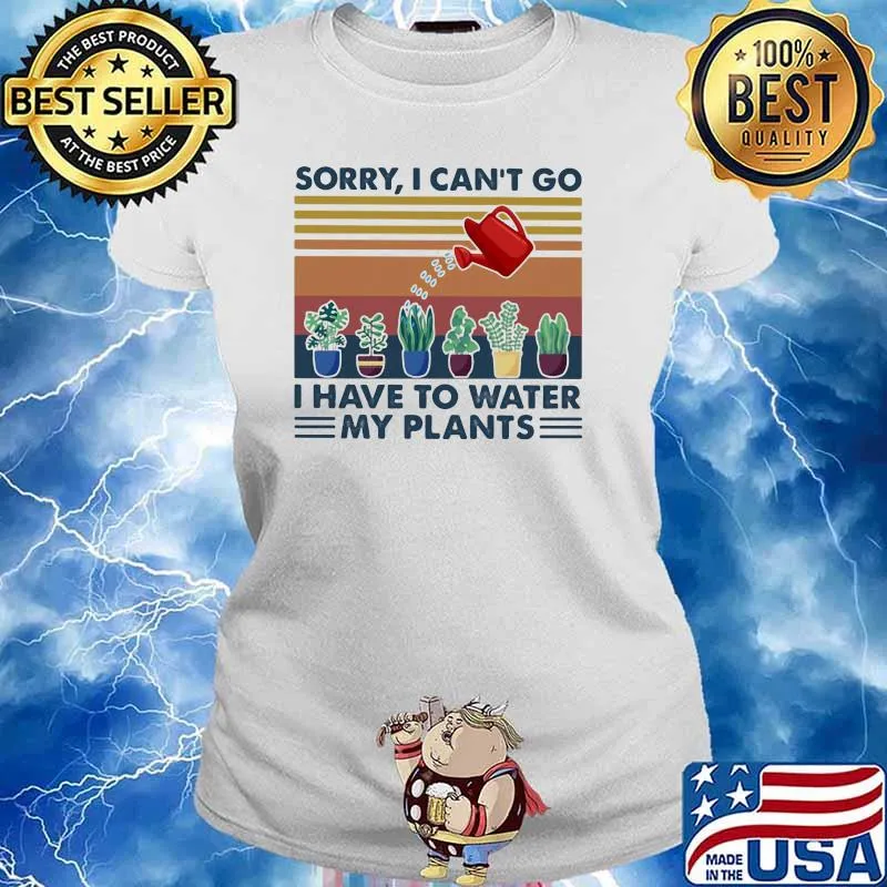 Sorry I Can't Go I Have To Water My Plants Gardening Vintage Shirt Ladies tee